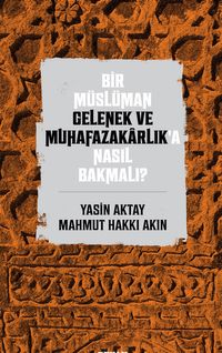 Bir Müslüman Gelenek ve Muhafazakârlığa Nasıl Bakmalı? kitabının kapağı