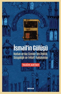 İsmail'in Gülüşü: Kurban ve Hac Üzerine Teo-Politik, Sosyolojik ve Felsefi Yaklaşımlar kitabının kapağı